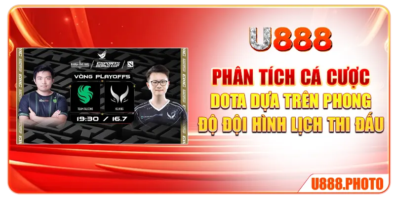 Phân tích cá cược Dota dựa trên phong độ đội hình lịch thi đấu