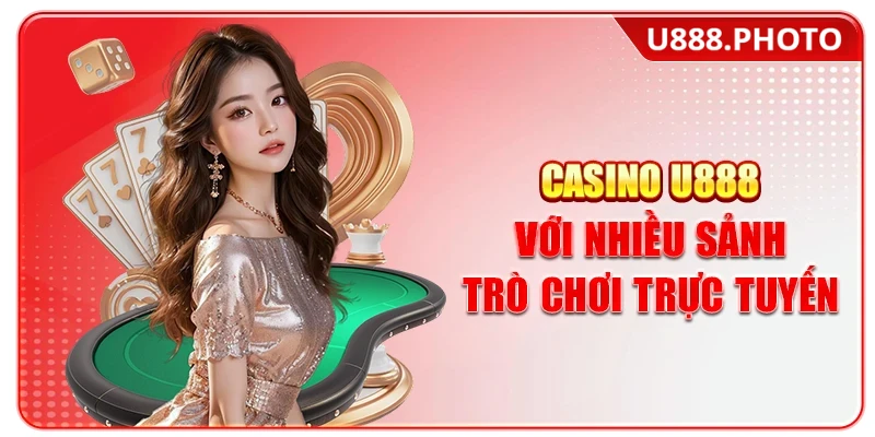 Casino U888 với nhiều sảnh trò chơi trực tuyến